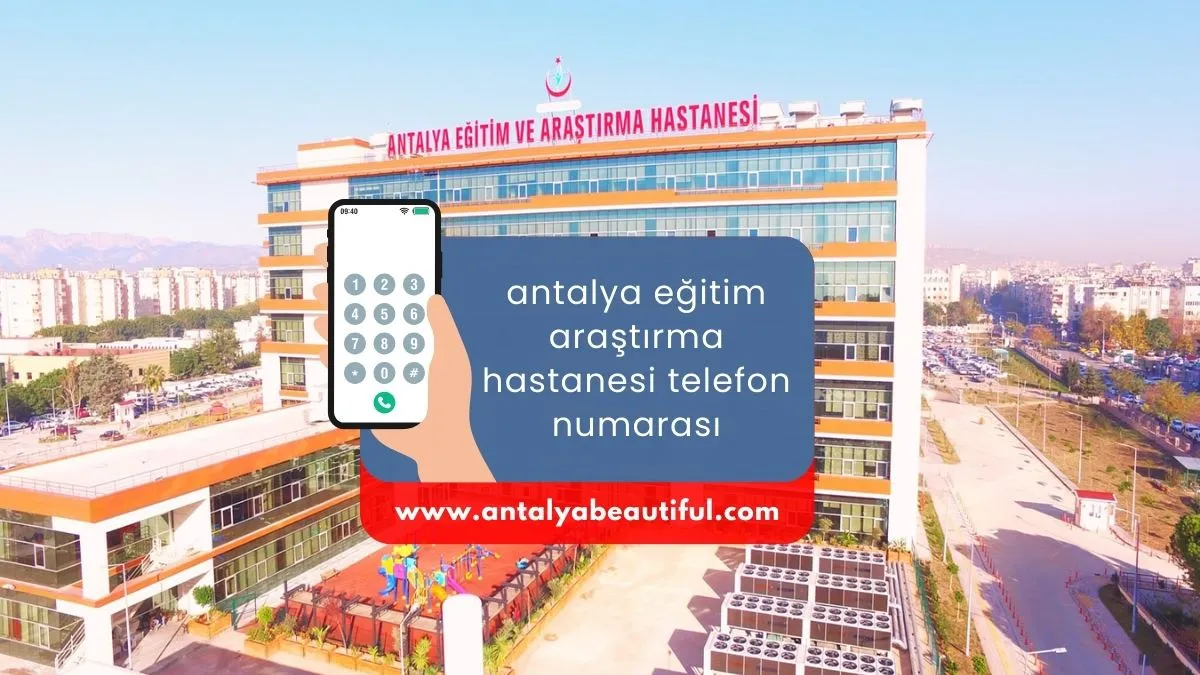 Antalya Eğitim Araştırma Hastanesi Telefon Numarası